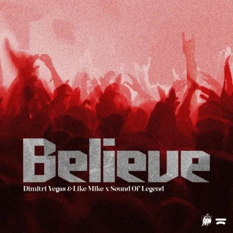 DIMITRI VEGAS & LIKE MIKE & SOUND OF LEGEND - BELIEVE
