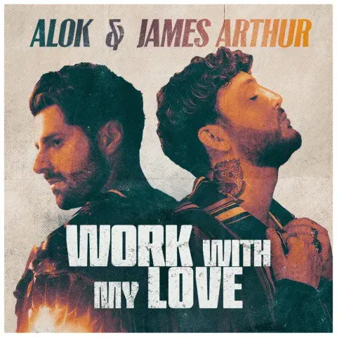 Alok & James Arthur - Work With My Love