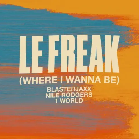 Blasterjaxx, Nile Rodgers en 1 World - Le Freak (Where I Wanna Be)